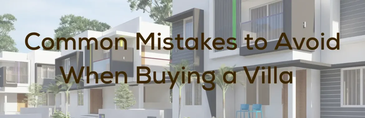 Common Mistakes to Avoid When Buying a Villa