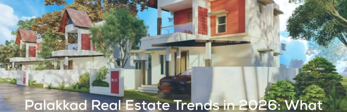 Palakkad Real Estate Trends in 2026: What Homebuyers & Investors Should Know