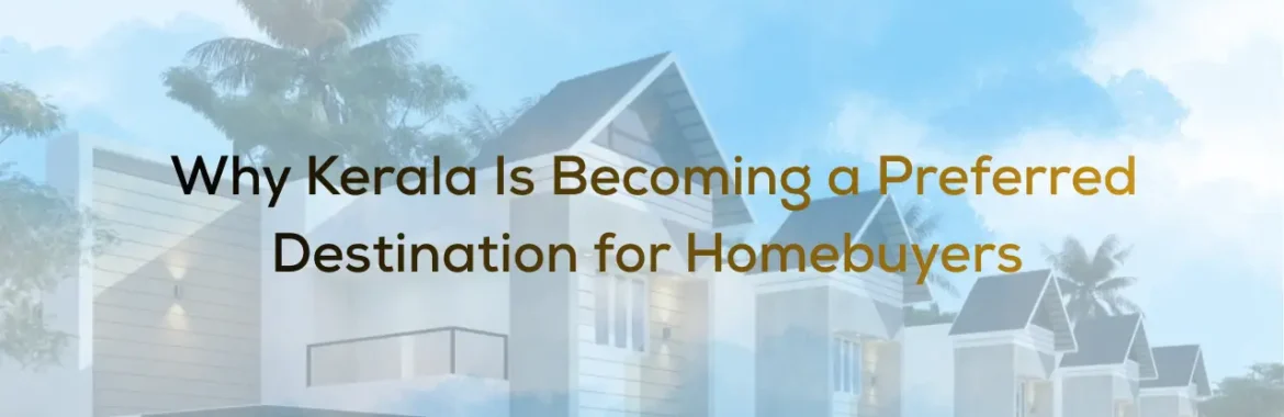 Why Kerala Is Becoming a Preferred Destination for Homebuyers?