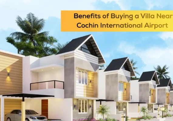 Benefits of Buying a Villa Near Cochin International Airport 