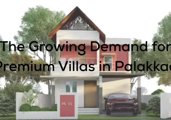 The Growing Demand for Premium Villas in Palakkad  