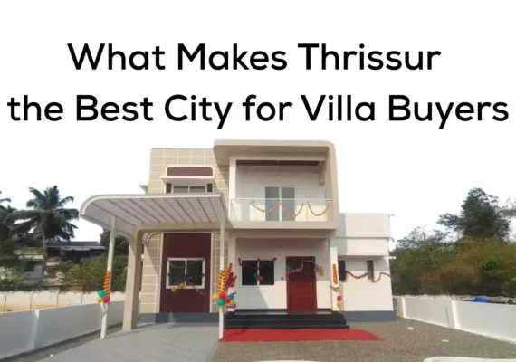 What Makes Thrissur the Best City for Villa Buyers
