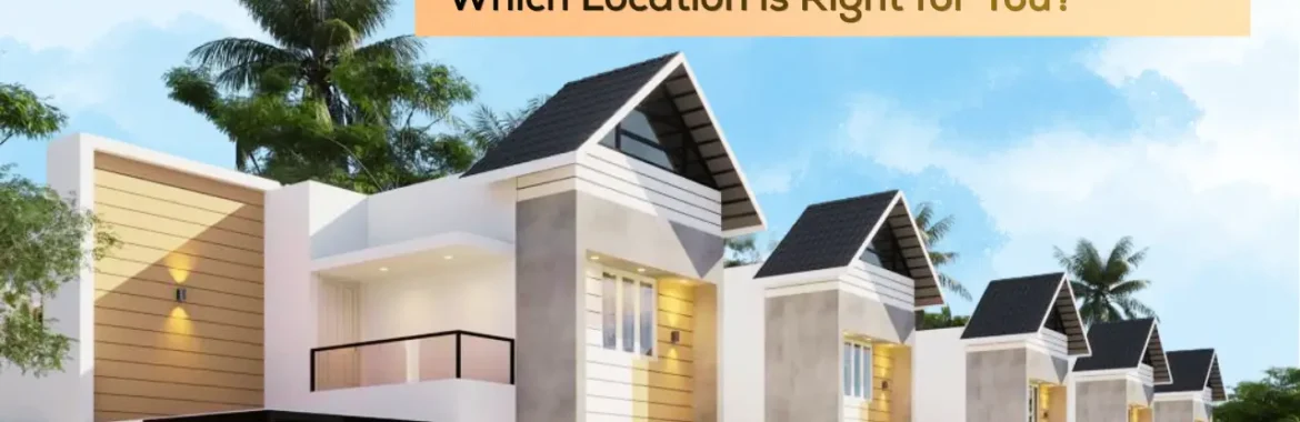 Buying Villas in Thrissur & Angamaly: Which Location is Right for You?