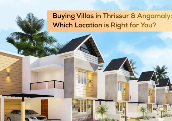 Buying Villas in Thrissur & Angamaly: Which Location is Right for You?