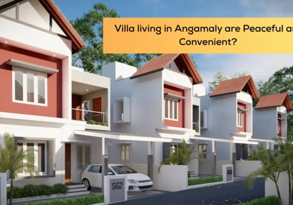 Villa living in Angamaly are Peaceful and Convenient?