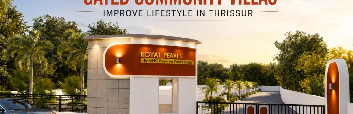 How Gated Community Villas Improve Lifestyle in Thrissur  