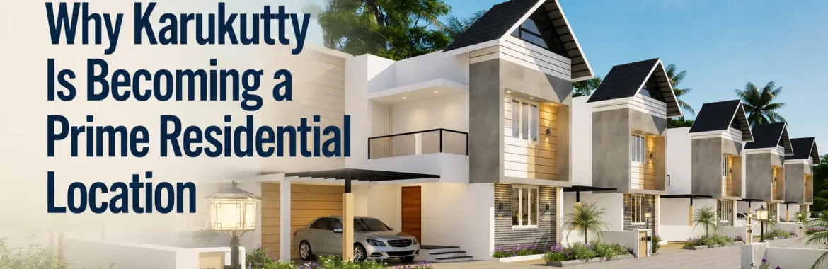 Why Karukutty Is Becoming a Prime Residential Location