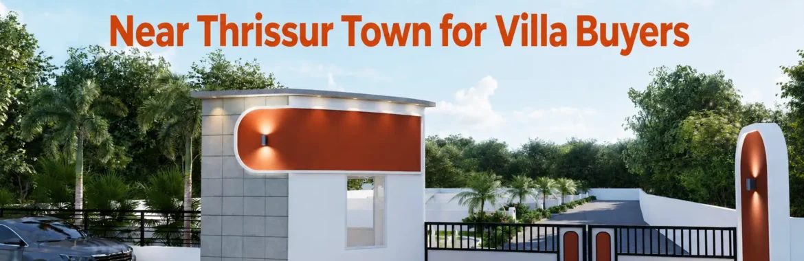 Best Residential Location Near Thrissur Town for Villa Buyers