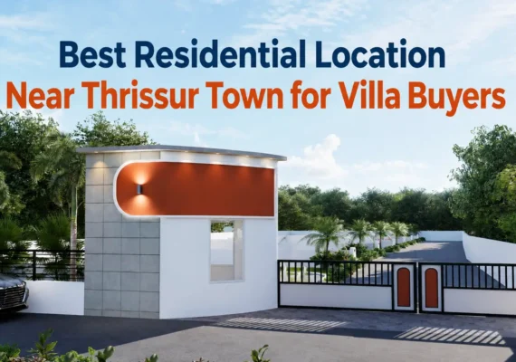 Best Residential Location Near Thrissur Town for Villa Buyers