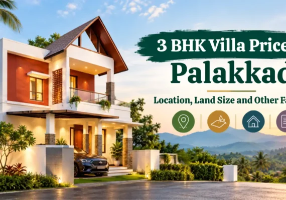 3 BHK Villa Price in Palakkad: Location, Land Size and Other Factors