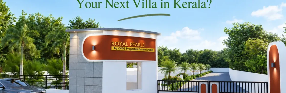 Why Choose OMG Properties for Your Next Villa in Kerala?
